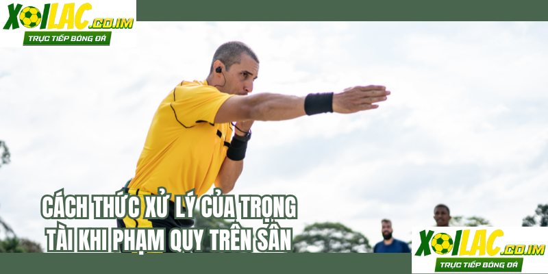 Cách thức xử lý của trọng tài khi phạm quy trên sân