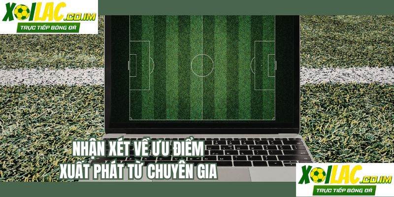 Nhận xét về ưu điểm xuất phát từ chuyên gia